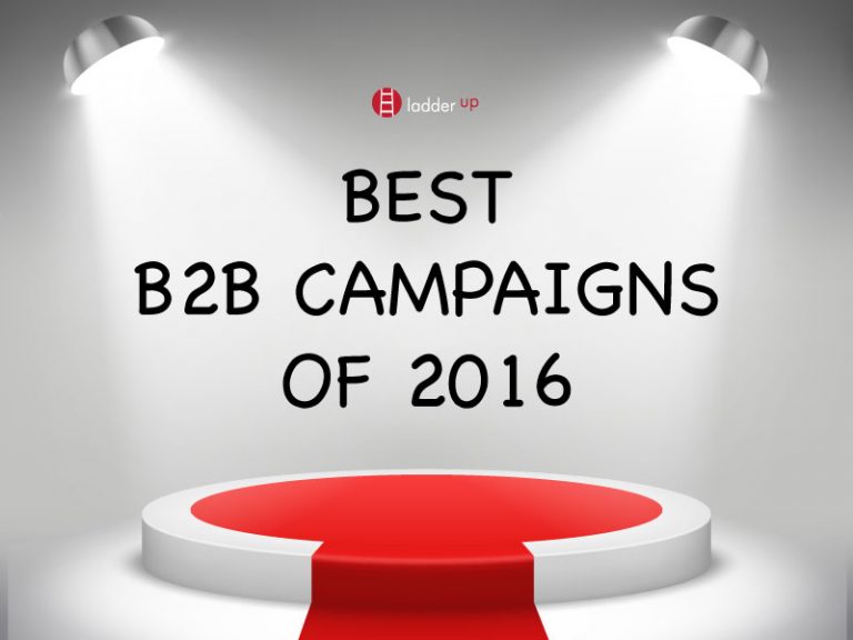 Our Take On The Best B2B Campaigns From 2016 - Ladder Up